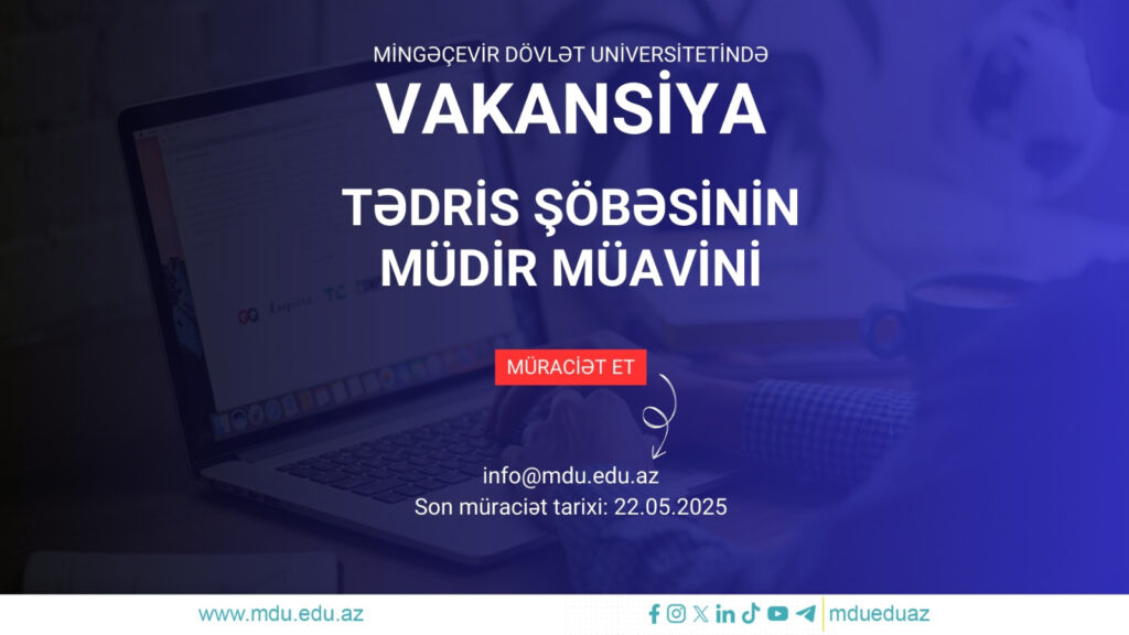 Mingəçevir Dövlət Universiteti Tədris şöbəsinin müdir müavini vəzifəsinə vakansiya elan edir