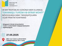 28 may Respublika Gününə həsr olunmuş “Dayanıqlı turizm və ətraf mühit” mövzusunda gənc tədqiqatçıların I elmi-praktiki konfransı