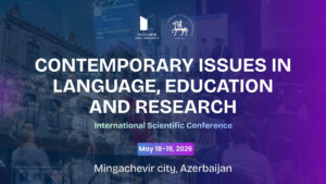 Read more about the article Dil, Təhsil və Tədqiqatda Müasir Məsələlər” adlı Beynəlxalq Elmi Konfrans